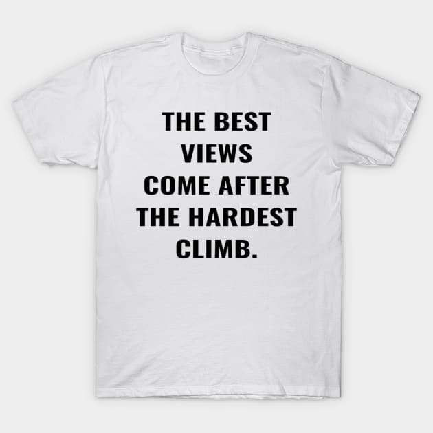 The Best View Comes After The Hardest Climb. T-Shirt by PLANTONE